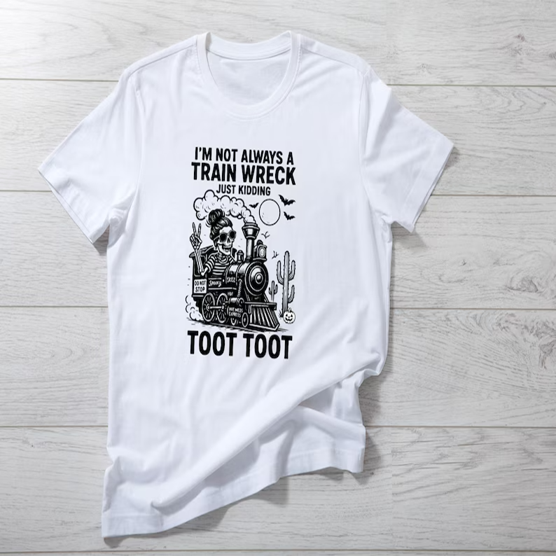 Halloween Humor I’m Not Always A Train Wreck Just Kidding Toot Funny T-Shirt